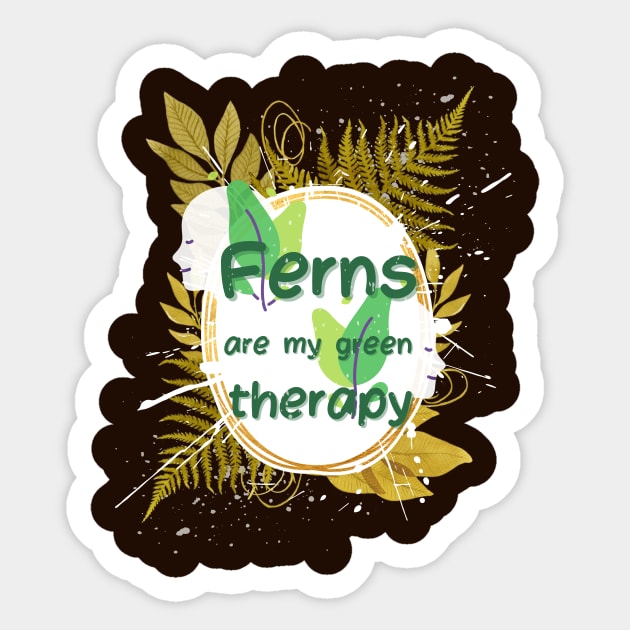 Ferns are my green therapy Sticker by PixelMindAI